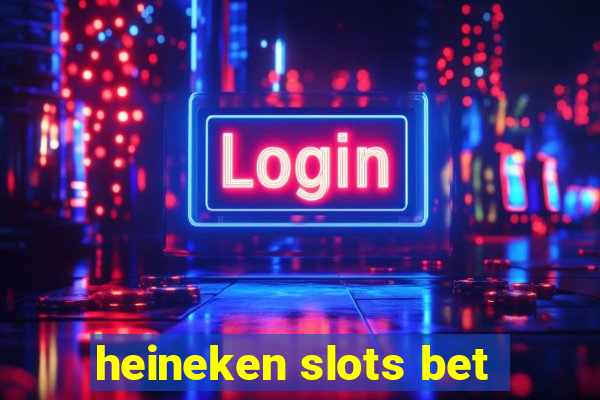 heineken slots bet